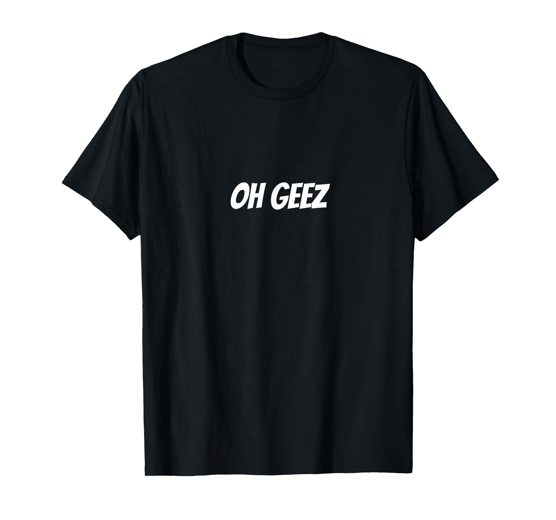 Oh Geez Funny Expression T Shirt T-Shirt