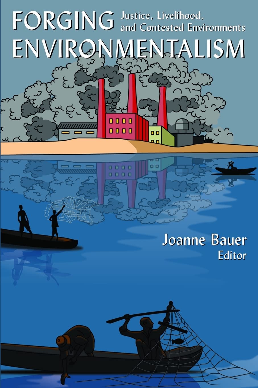 Forging Environmentalism: Justice, Livelihood, and Contested ...