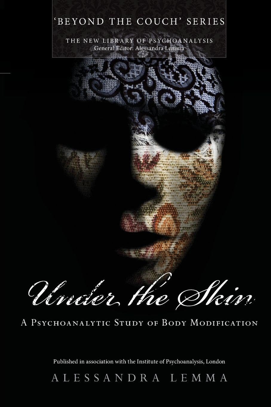 Under the Skin: A Psychoanalytic Study of Body Modification (New