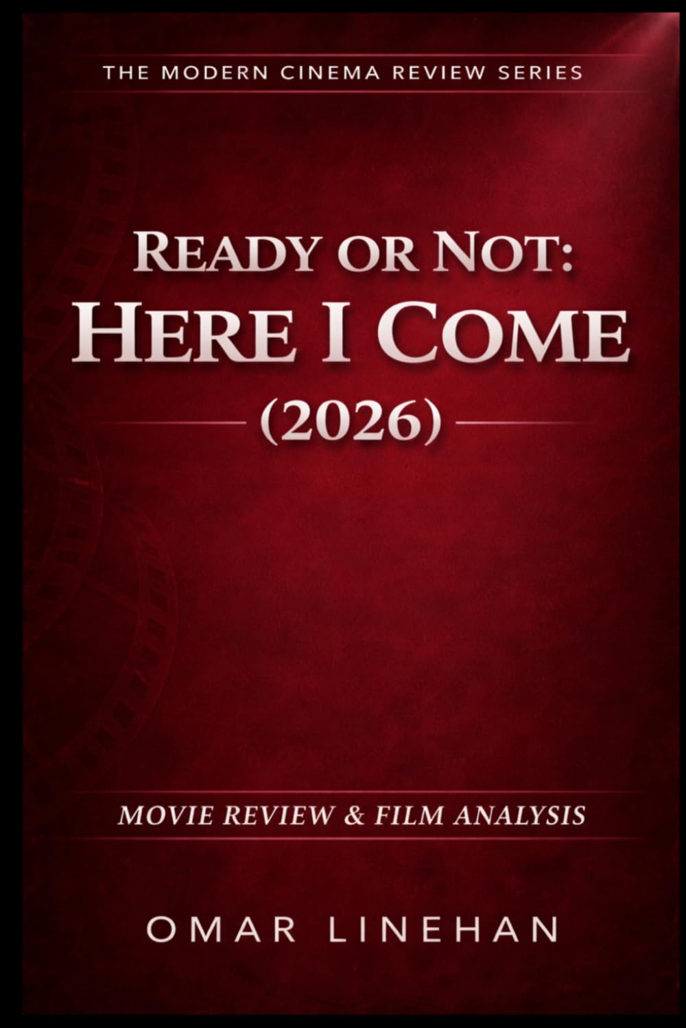 Ready or Not: Here I Come (2026): Movie Review and Film Analysis: An In-Depth Look at Plot, Themes, and Characters (The Modern Cinema Review Series)