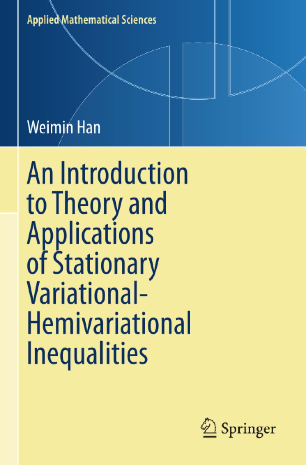 An Introduction to Theory and Applications of Stationary Variational-Hemivariational Inequalities (Applied Mathematical Sciences)