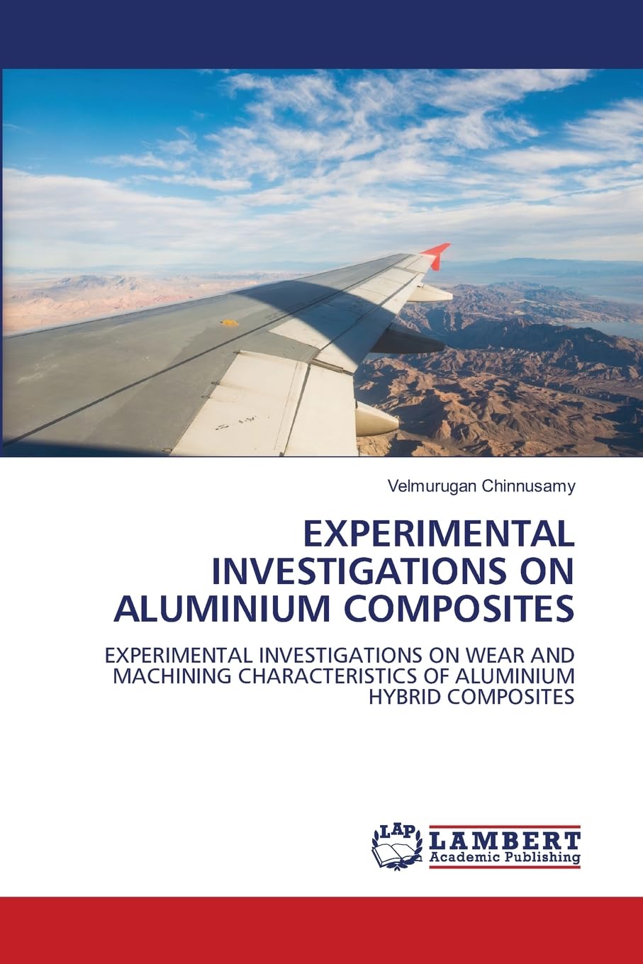 EXPERIMENTAL INVESTIGATIONS ON ALUMINIUM COMPOSITES: EXPERIMENTAL INVESTIGATIONS ON WEAR AND MACHINING CHARACTERISTICS OF ALUMINIUM HYBRID COMPOSITES
