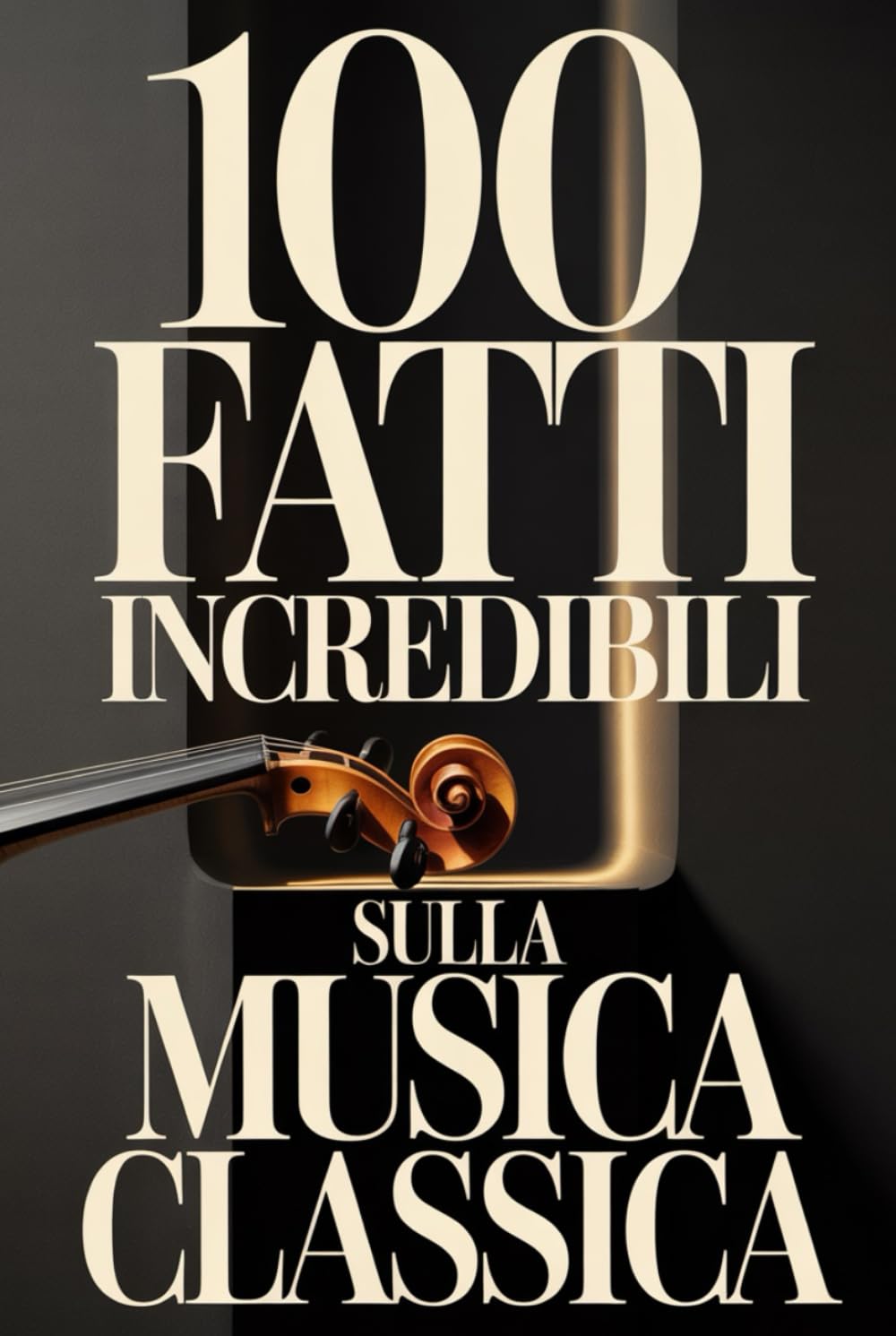 100 Fatti Incredibili sulla Musica Classica: Una Guida Semplice e Ricca di Curiosità su Compositori, Opere e Capolavori Immortali (100 Fatti ... Bach e i Grandi Maestri della Storia)