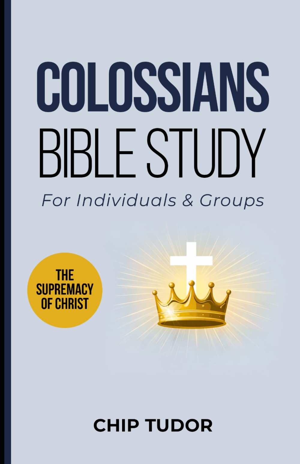Colossians Bible Study: For Individuals & Groups