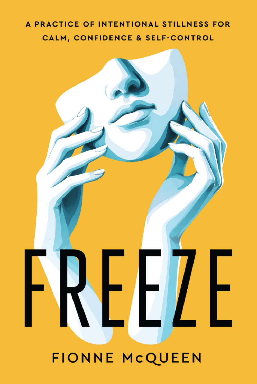 Freeze: A Practice of Intentional Stillness for Calm, Confidence & Self-Control