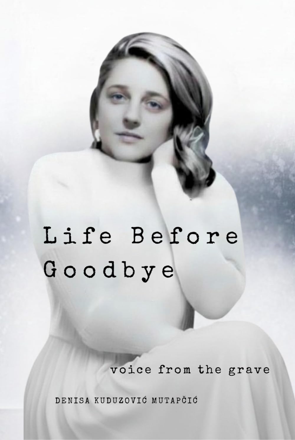 LIFE BEFORE GOODBYE: VOICE FROM THE GRAVE