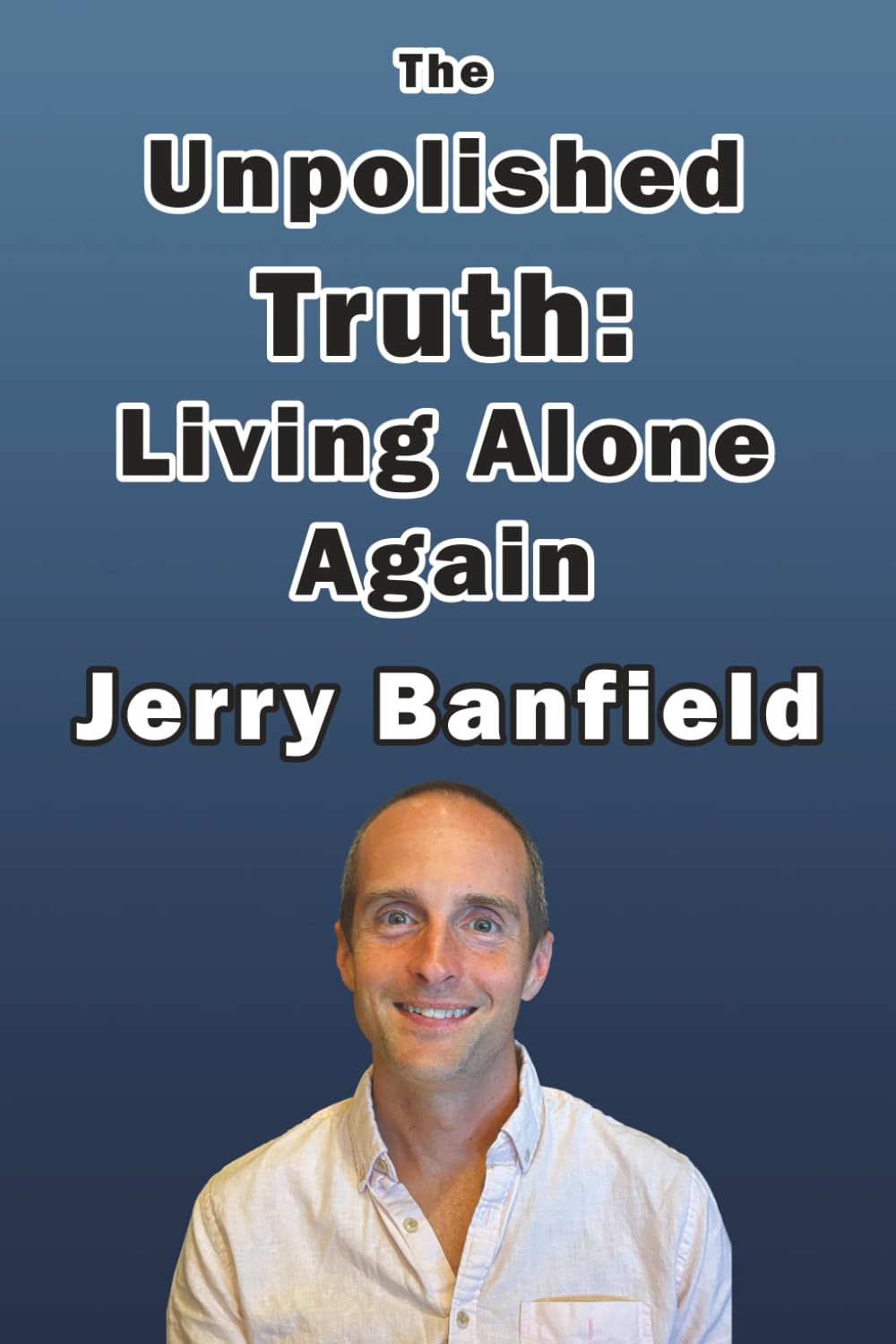 The Unpolished Truth: Living Alone Again (Daily Autobiography)