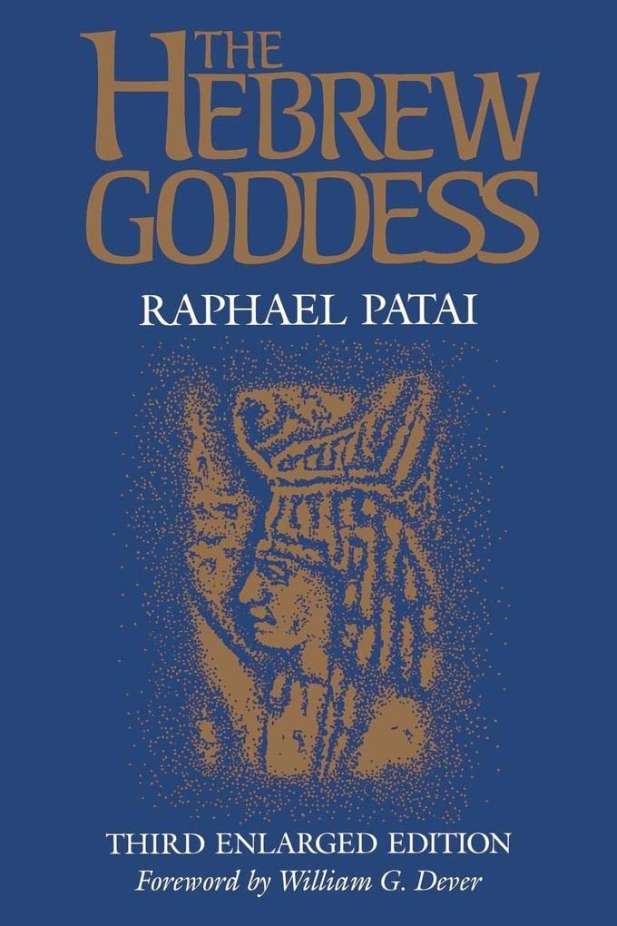 The Hebrew Goddess (Raphael Patai Series in Jewish Folklore and Anthropology)