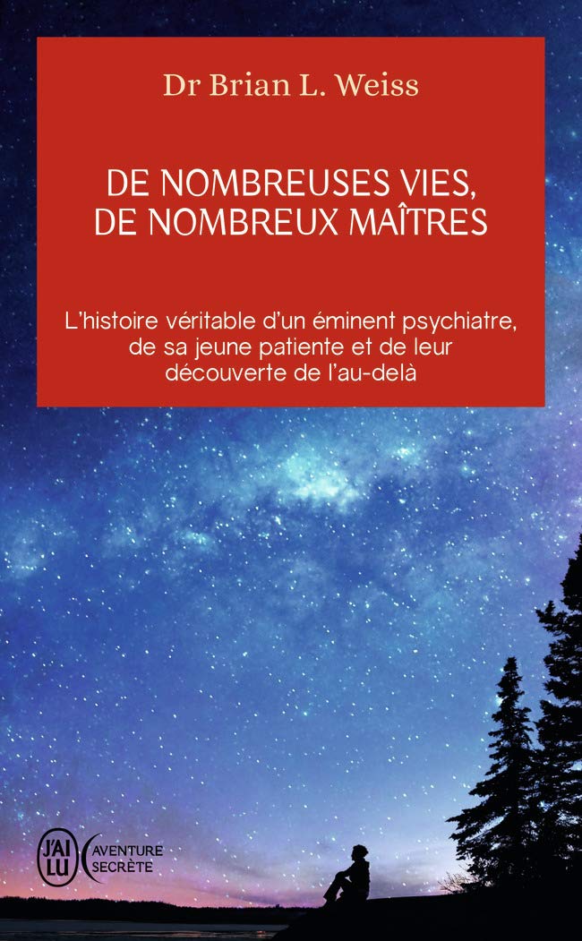 De nombreuses vies, de nombreux maîtres: L'histoire véritable d'un éminent psychiatre, de sa jeune patiente et de leur découverte de l'au-delà (Aventure secrète (11095))