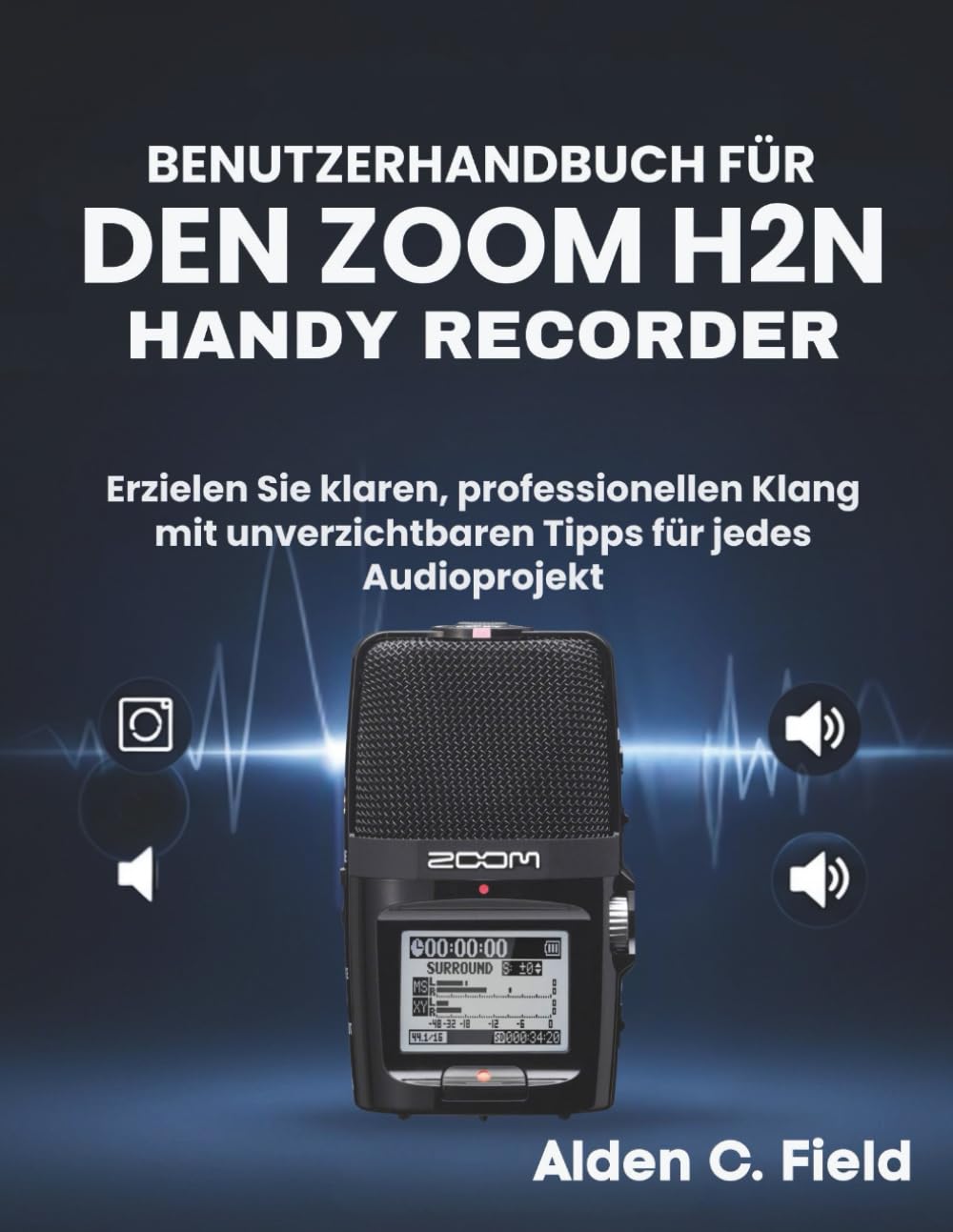 Benutzerhandbuch für den Zoom H2n Handy Recorder: Erzielen Sie klaren, professionellen Klang mit unverzichtbaren Tipps für jedes Audioprojekt