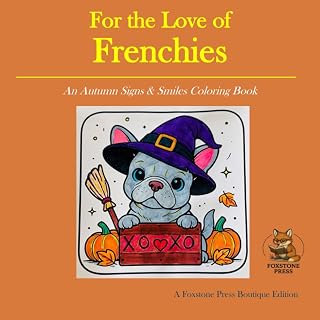 For the Love of Frenchies: An Autumn Signs & Smiles Coloring Book