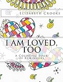 I Am Loved, Too: A Coloring Book of Reminders