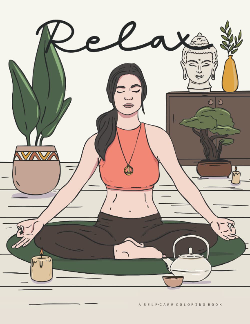 Relax A Self-Care Coloring Book: Inspirational Relaxing Self Love Color Book for Adults. Ways to Love Yourself and Find Joy in Your Day to Day Life
