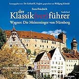  Der Klassik(ver)führer: Die Meistersinger von Nürnberg: Thema für Thema: Kurzkommentar hören, Musik genießen, Bescheid wissen