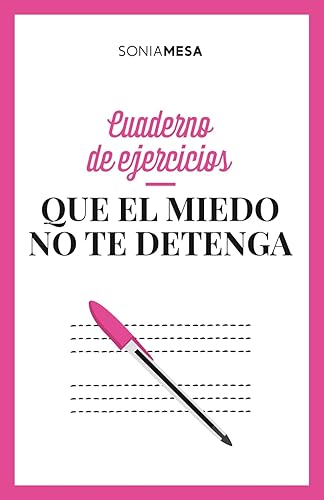 Que el miedo no te detenga: Cuaderno de ejercicios ( Bienestar, autoestima y felicidad): Autoestima para mujeres (Vencer el miedo a brillar)