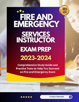 Fire And Emergency Services Instructor Exam Prep 2023-2024 Comprehensive Study Guide and Practice Tests to Help You Succeed on Fire and Emergency Exam