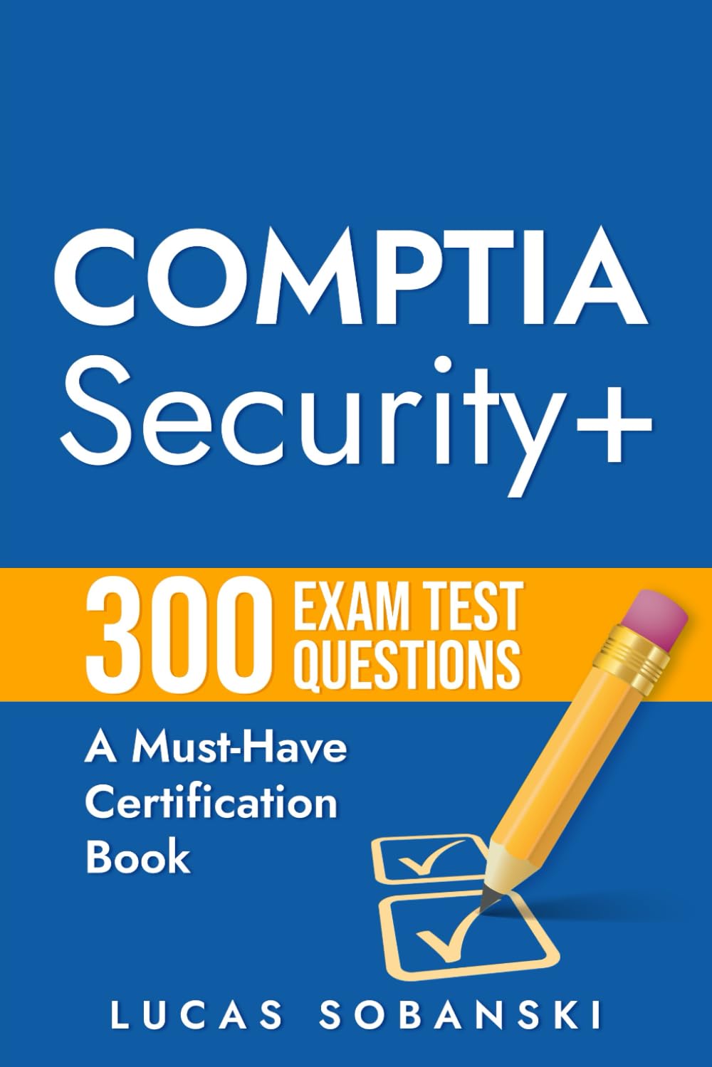 CompTIA Security+ Plus 300 Exam Test Questions: A Must-Have CompTIA Certification Book
