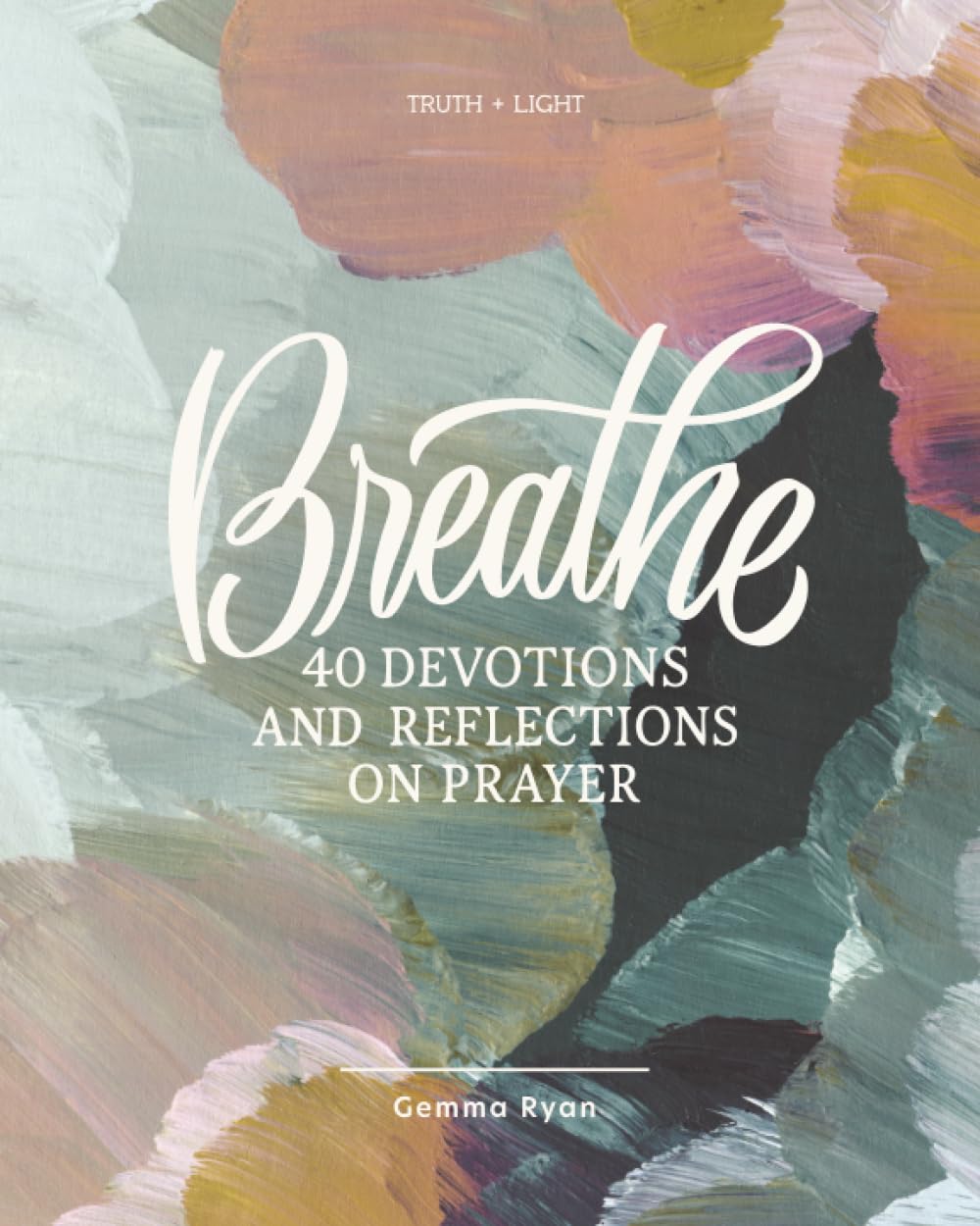 Breathe: A 40-Day Devotional to Deepen Your Prayer Life and Rest in God’s Presence