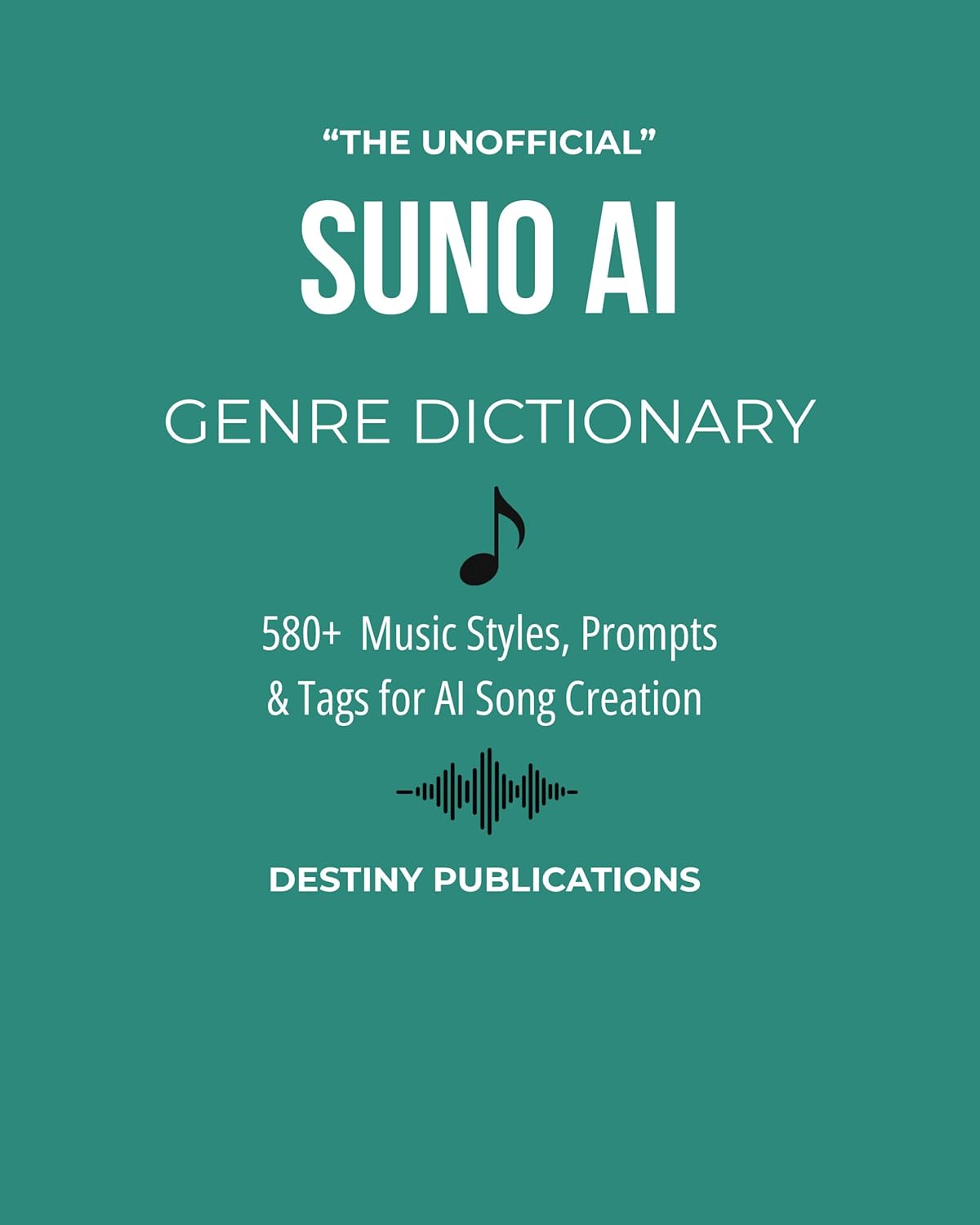 THE UNOFFICIAL SUNO AI GENRE DICTIONARY: 580+ Music Styles, Prompts & Tags for AI Song Creation (THE UNOFFICIAL SUNO AI MUSIC CREATION SERIES)      Kindle Edition