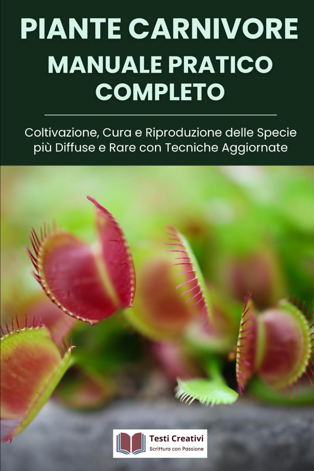 Piante Carnivore Manuale Pratico Completo: Coltivazione, Cura e Riproduzione delle Specie più Diffuse e Rare con Tecniche Aggiornate (Coltivazione, Botanica e Giardinaggio Pratico)