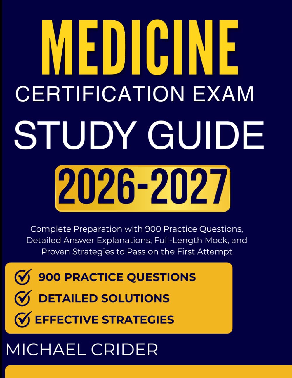 MEDICINE CERTIFICATION EXAM STUDY GUIDE 2026 2027: Complete Preparation with 900 Practice Questions, Detailed Answer Explanations, Full-Length Mock, and Proven Strategies to Pass on the First Attempt