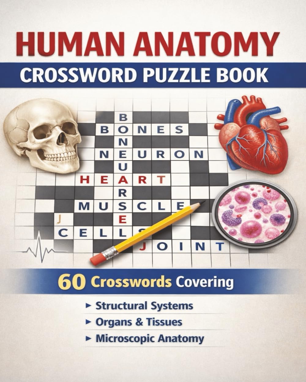 Human Anatomy Crossword Puzzle Book: 60 Crosswords Covering Structural Systems, Organs, and Microscopic Anatomy
