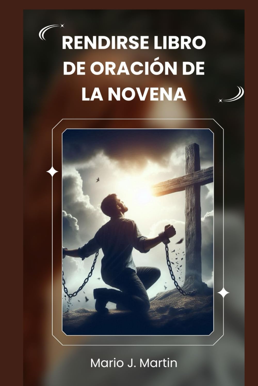RENDIRSE LIBRO DE ORACIÓN DE LA NOVENA: Una novena sagrada para la confianza profunda, la paz interior y la entrega completa a la voluntad divina del Niño Jesús.