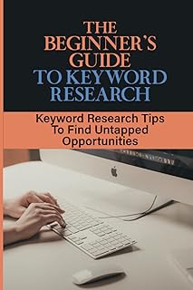 The Beginner's Guide To Keyword Research: Keyword Research Tips To Find Untapped Opportunities: Deep Micro Sub Niche Analysis
