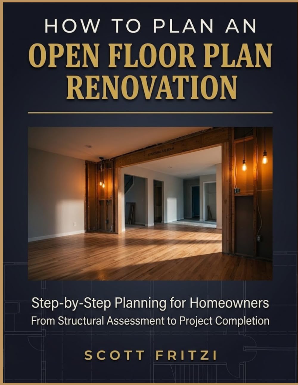How To Plan An Open Floor Plan Renovation: Step-by-Step Planning for Homeowners From Structural Assessment to Project Completion