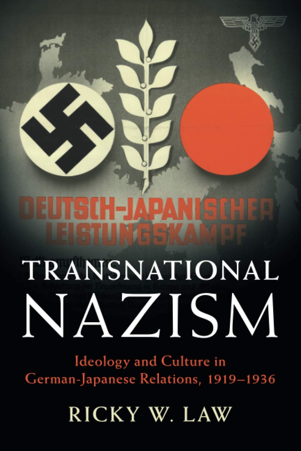 Transnational Nazism: Ideology and Culture in German-Japanese Relations, 1919–1936 (Publications of the German Historical Institute)