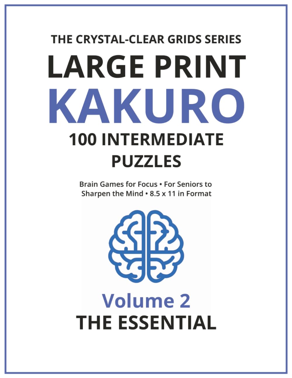 The Essential Large Print Kakuro: Intermediate Brain Games for Focus (The Crystal-Clear Grids)