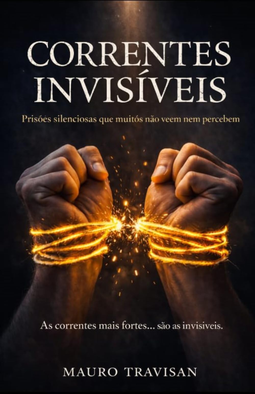 Correntes Invisíveis: Prisões silenciosas que muitos não veem nem percebem