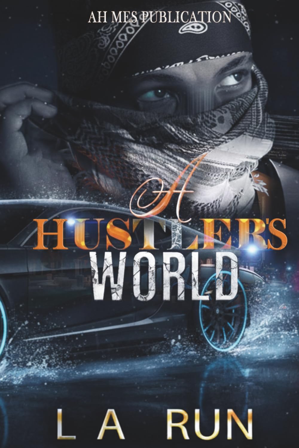 A Hustler's World: A Gripping Urban Fiction Tale of Crime, Loyalty, and Street Survival