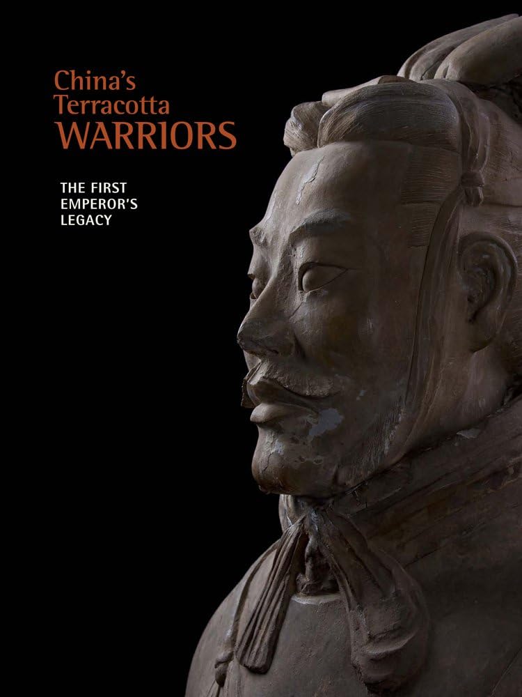 China's Terracotta Warriors: The First Emperor's Legacy