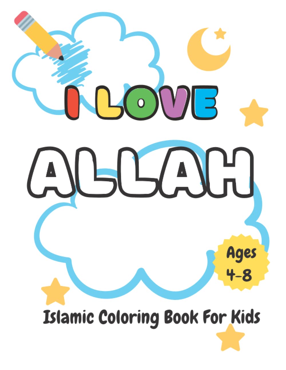 I Love Allah Islamic Coloring Book for Kids: Fun Islamic Pictures For Muslim Children, Ramadan Activity Book For Kids, Islamic Activities Book for