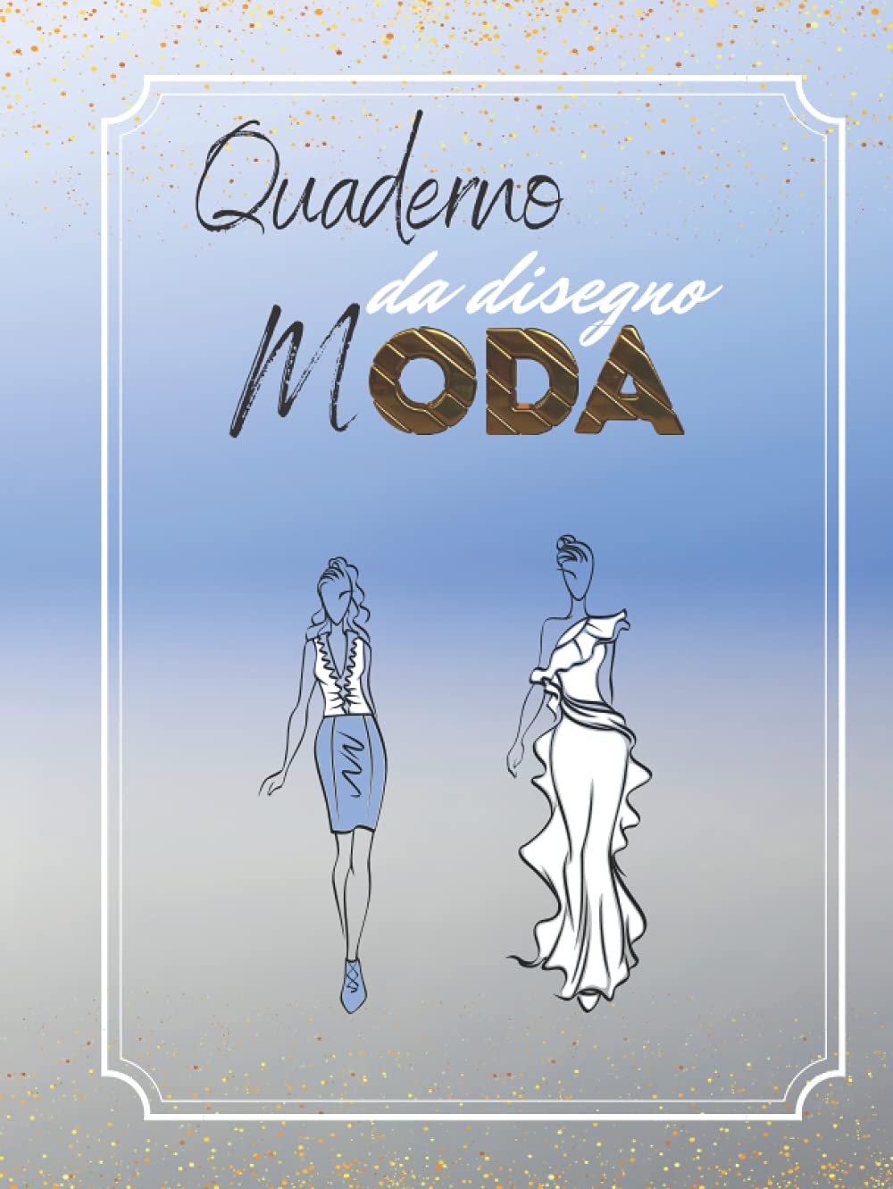 Quaderno da disegno Moda: 240 pagine bianche numerate per dare spazio alla tua creatività | 8,5x11 (21,59x27,94) | copertina lucida (Italian Edition)