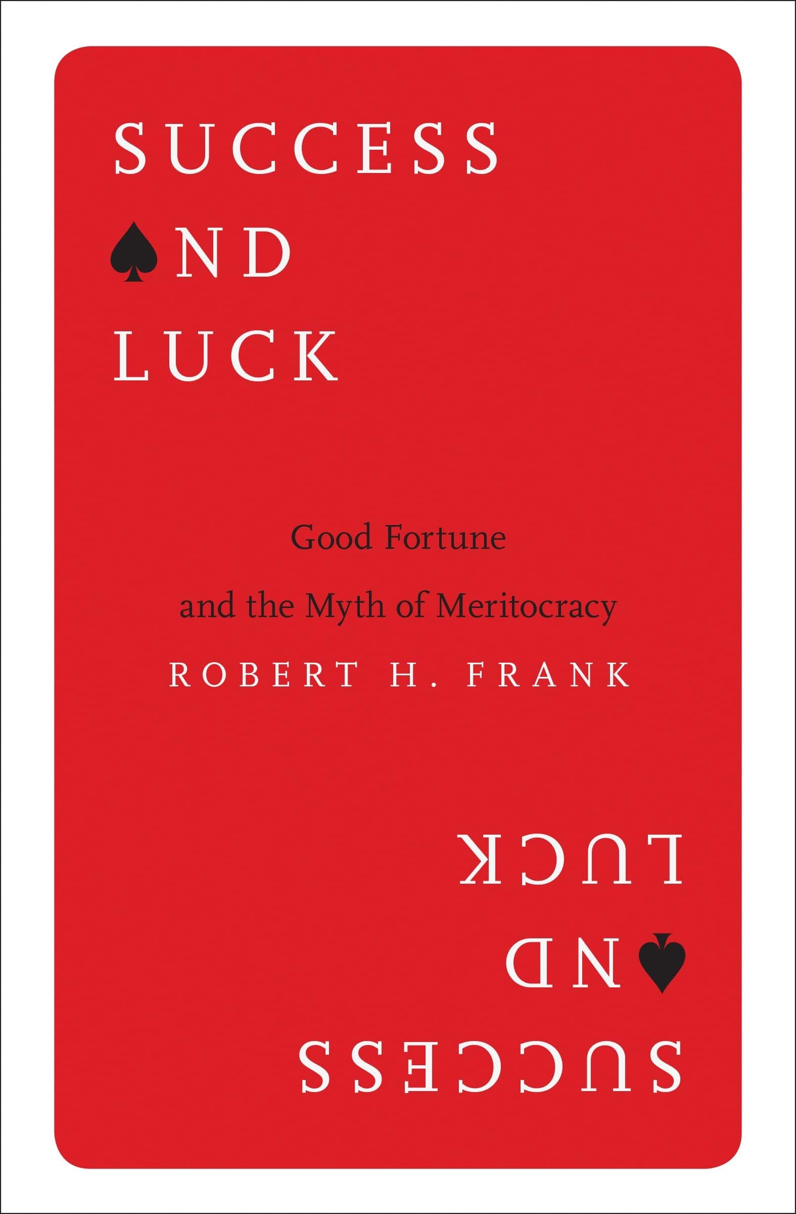 Success and Luck: Good Fortune and the Myth of Meritocracy Paperback – September 26, 2017