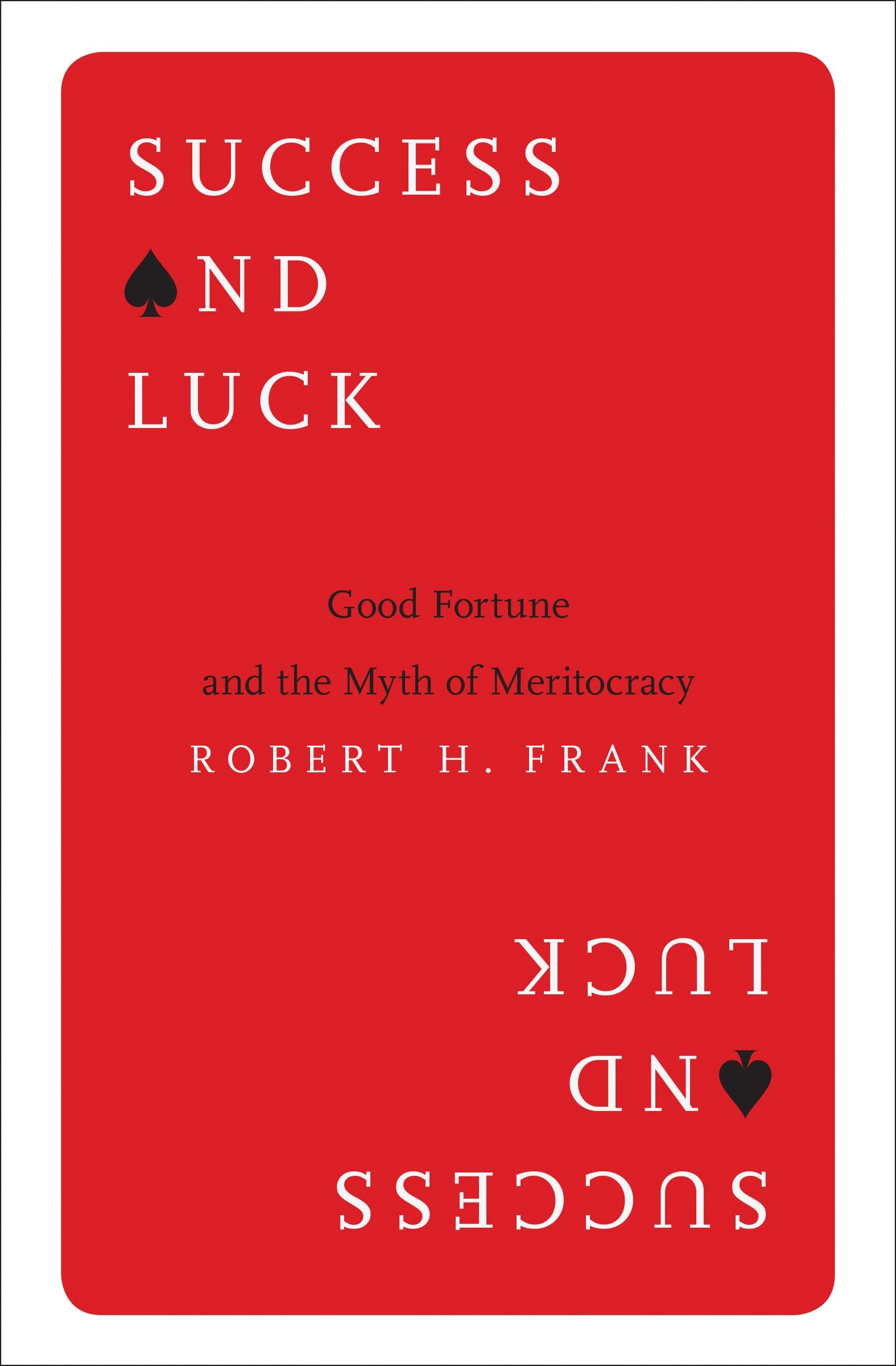 Success and Luck: Good Fortune and the Myth of Meritocracy Paperback – September 26, 2017