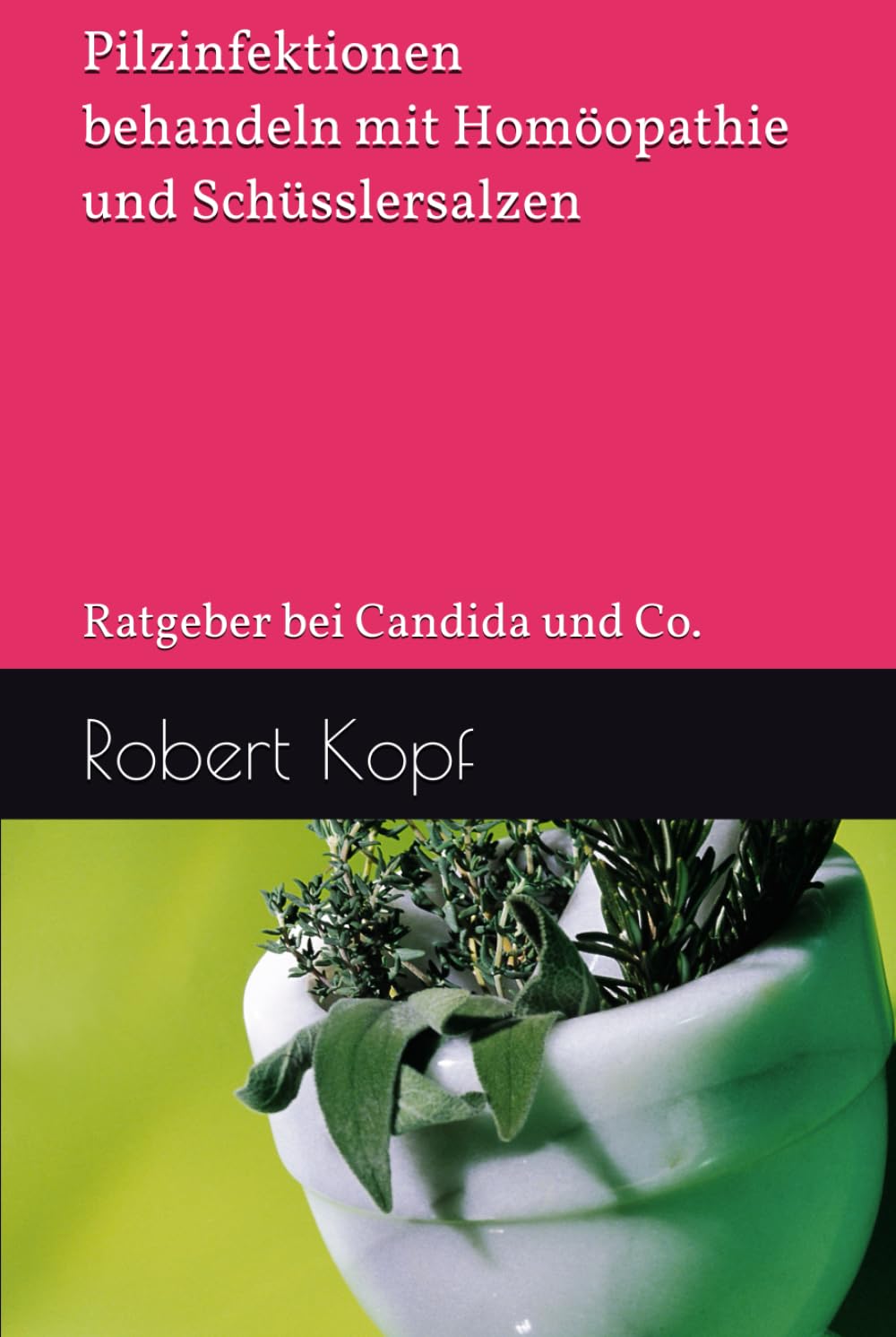 Pilzinfektionen behandeln mit Homöopathie und Schüsslersalzen: Ratgeber bei Candida und Co.
