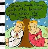 Sisters Understand Each Other Because They Share the Same Roots (Sandra Magsamen)