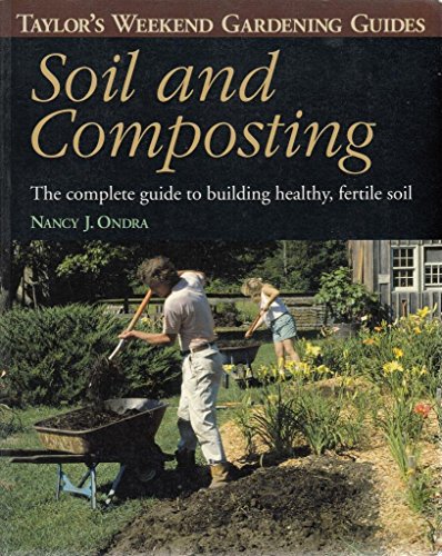 Soil and Composting: The Complete Guide to Building Healthy, Fertile Soil (Taylor's Weekend Gardening Guides)