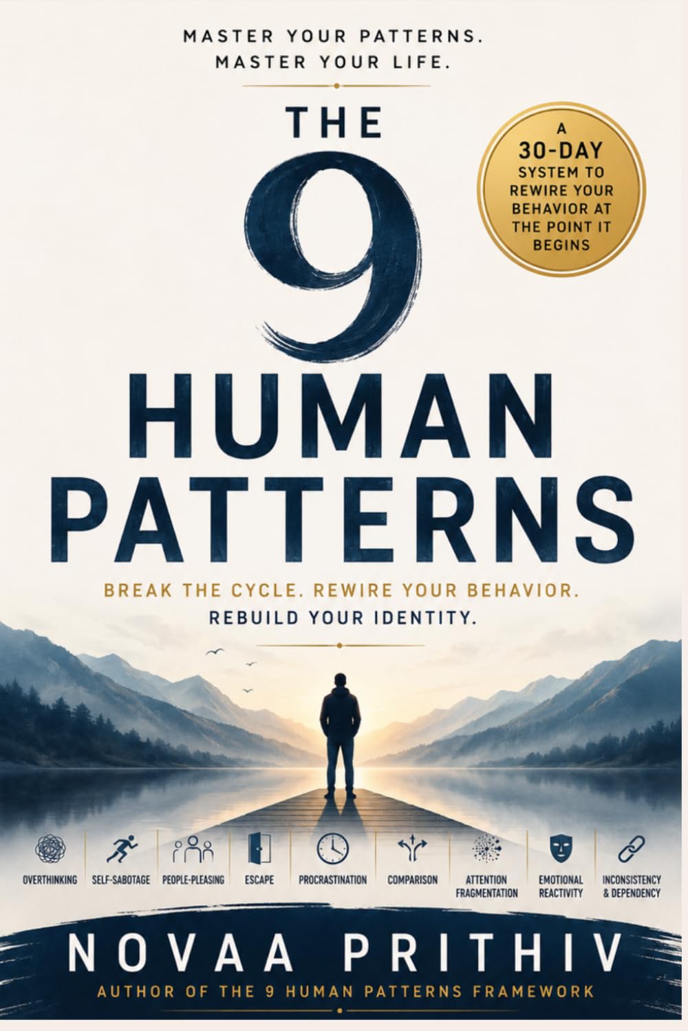 THE 9 HUMAN PATTERNS: BREAK THE CYCLE. REWIRE YOUR BEHAVIOR. REBUILD YOUR IDENTITY.