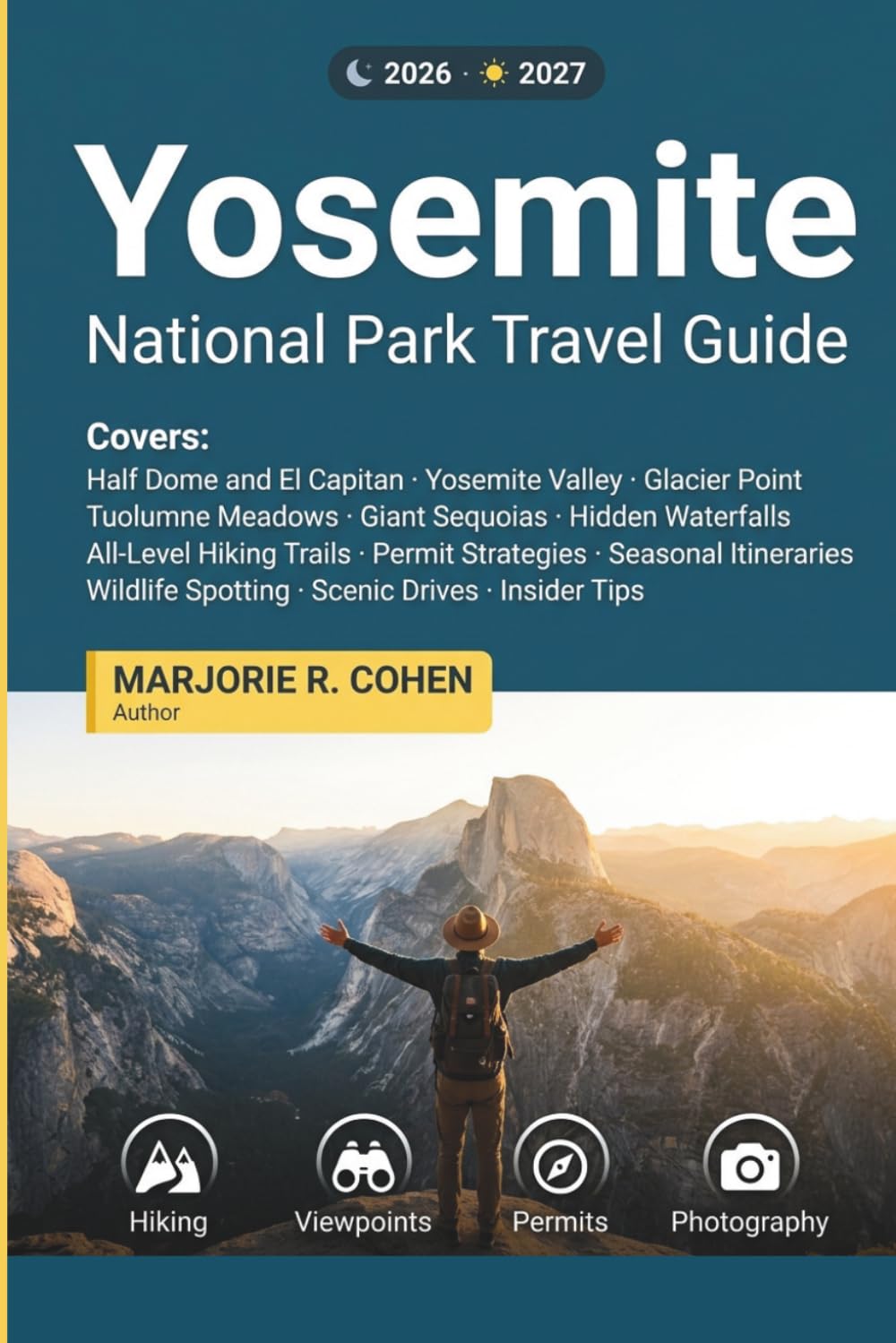 Yosemite National Park Travel Guide 2026/2027: Navigate Reservations, Beat the Crowds and Experience Half Dome, El Capitan, Hidden Waterfalls, All-Level Hiking Trails, Itineraries and Insider Tips