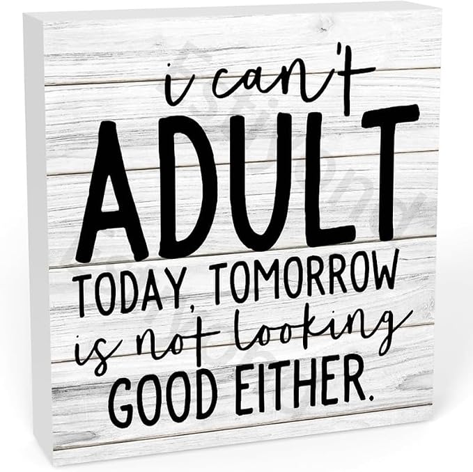 I Can T Adult Today Tomorrow Is Not Looking Good Either Wooden Box Sign Desk Decor, Wood Block Plaque Sign,Shelf Table Decoration, Spring Decor For Home Garden Living Room Bedroom 5" X 5"
