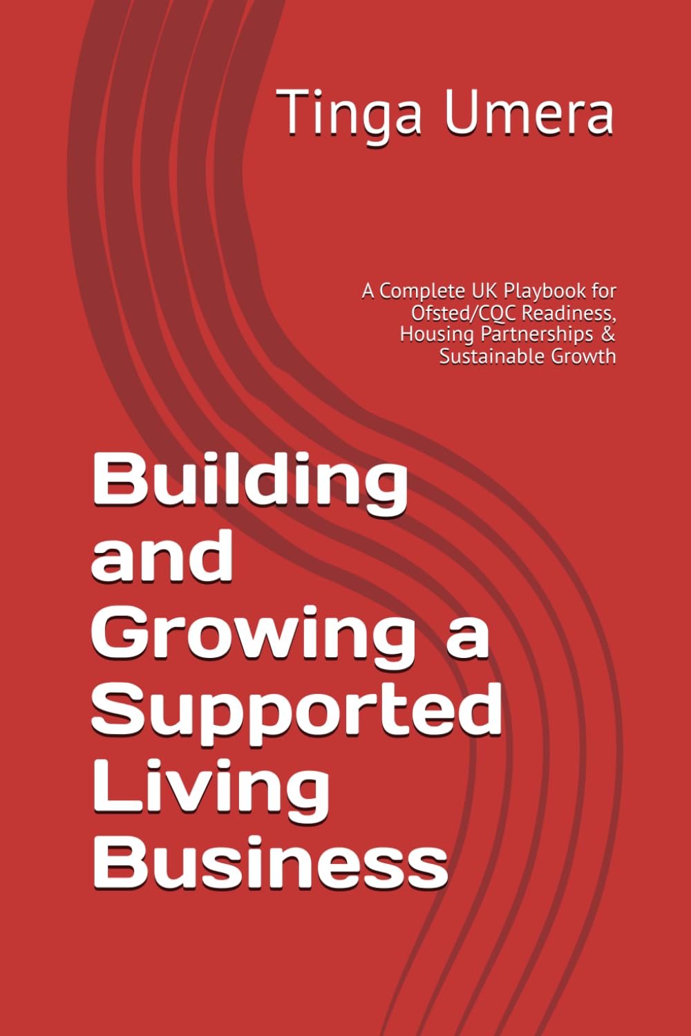 Building and Growing a Supported Living Business: A Complete UK Playbook for Ofsted/CQC Readiness, Housing Partnerships & Sustainable Growth
