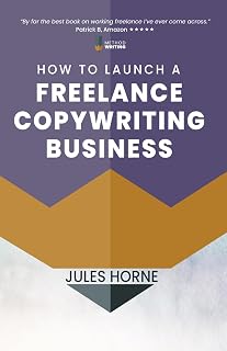 How to Launch a Freelance Copywriting Business: Creative Writing for a Living (Method Writing)