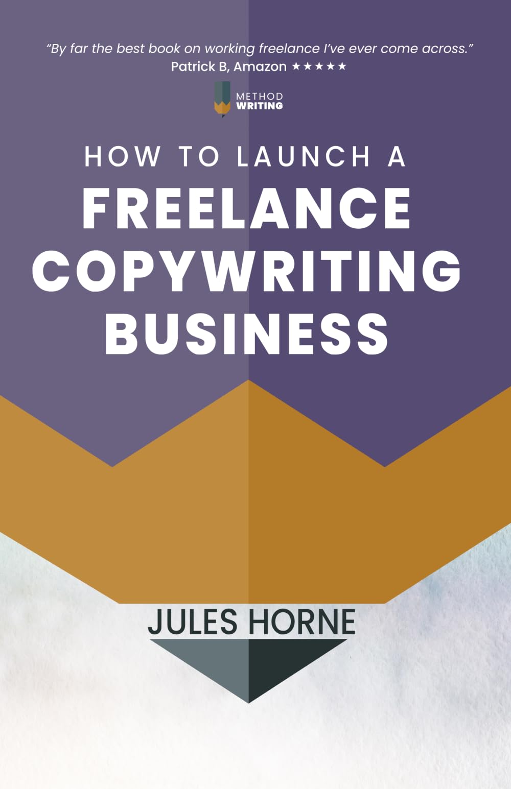 How to Launch a Freelance Copywriting Business: Creative Writing for a Living: Volume 1 (Method Writing)