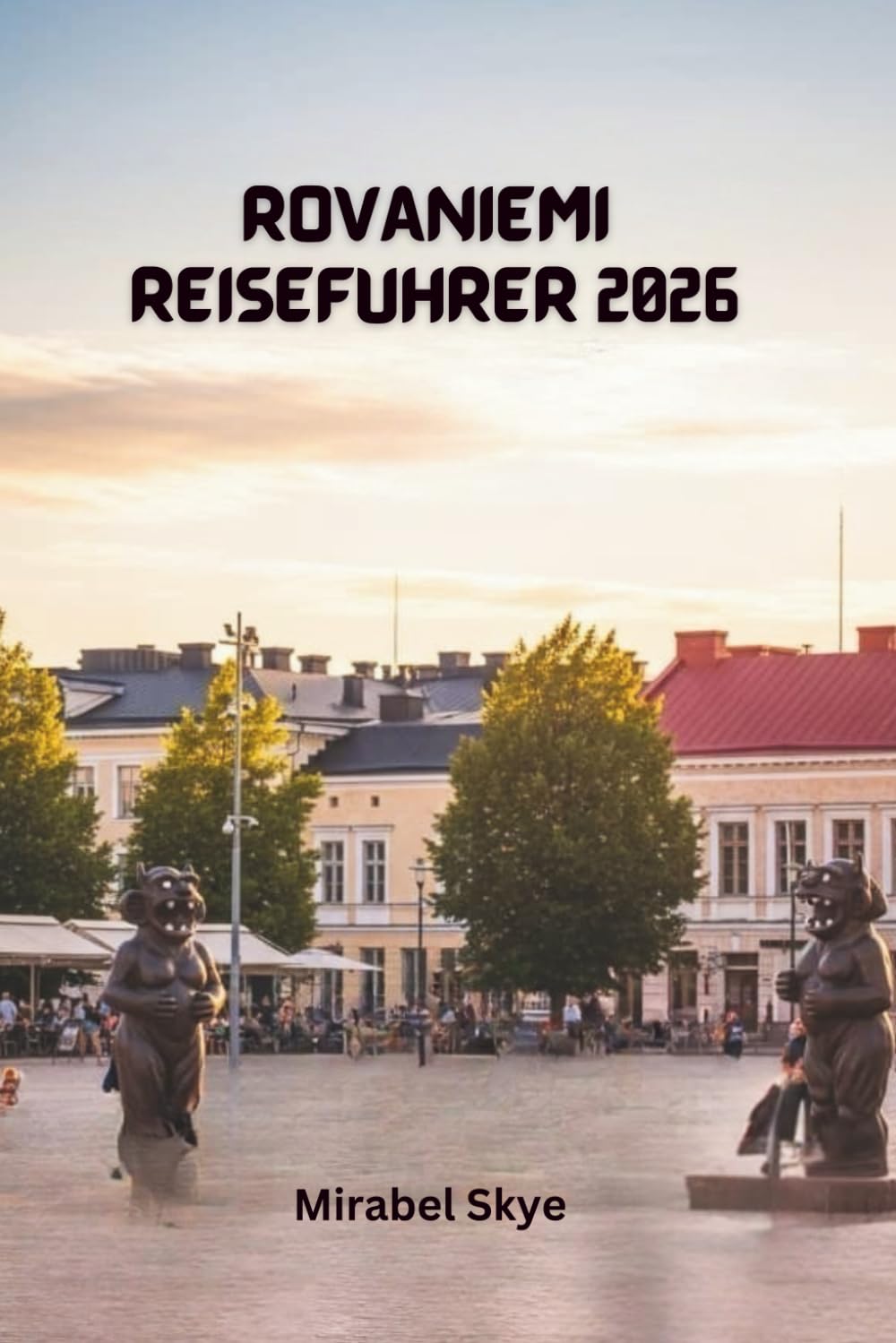 Rovaniemi Reiseführer 2026: Entdecken Sie arktische Traditionen, Familienaktivitäten und saisonale Tipps