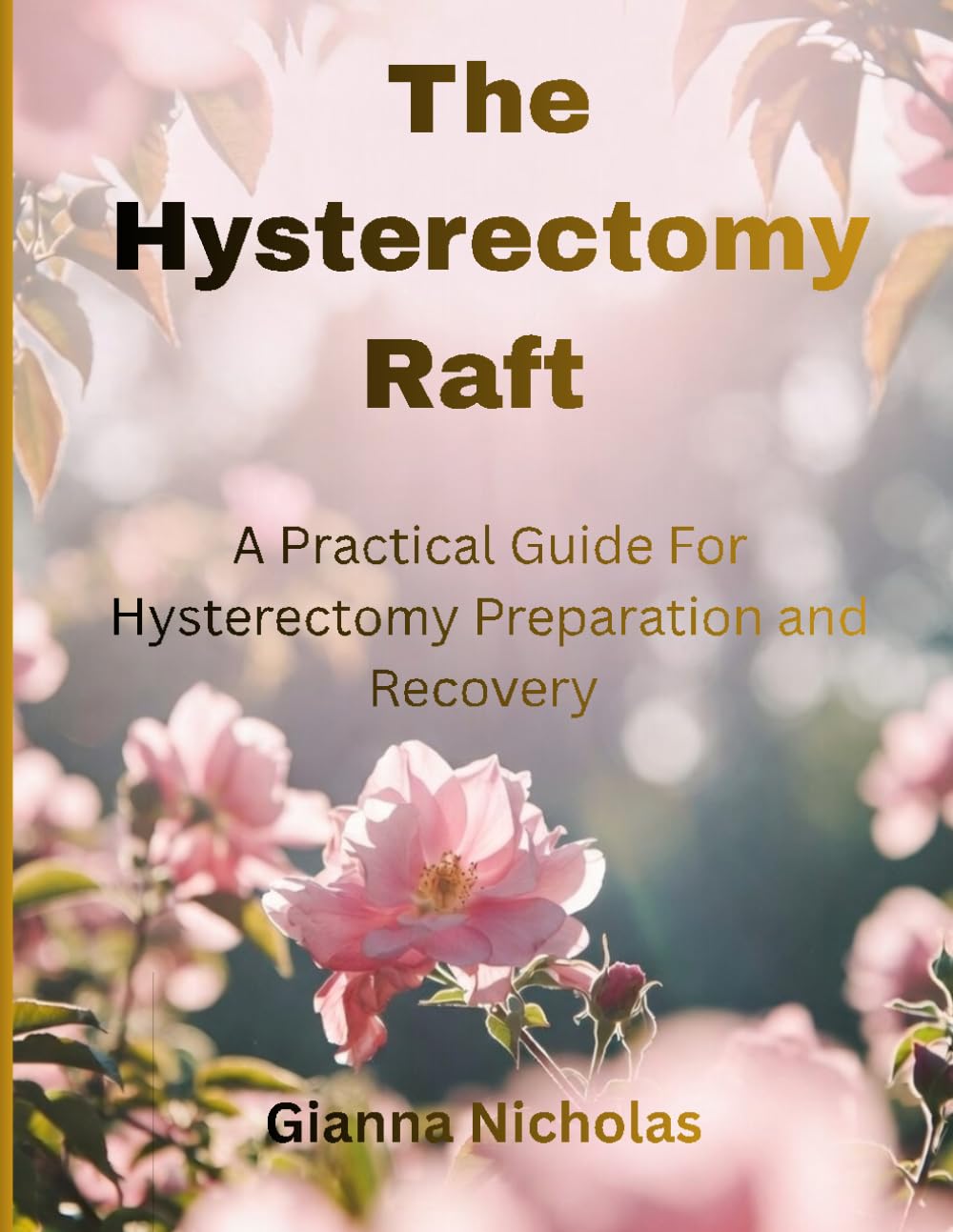 The Hysterectomy Raft: A Practical Guide for Hysterectomy Preparation and Recovery
