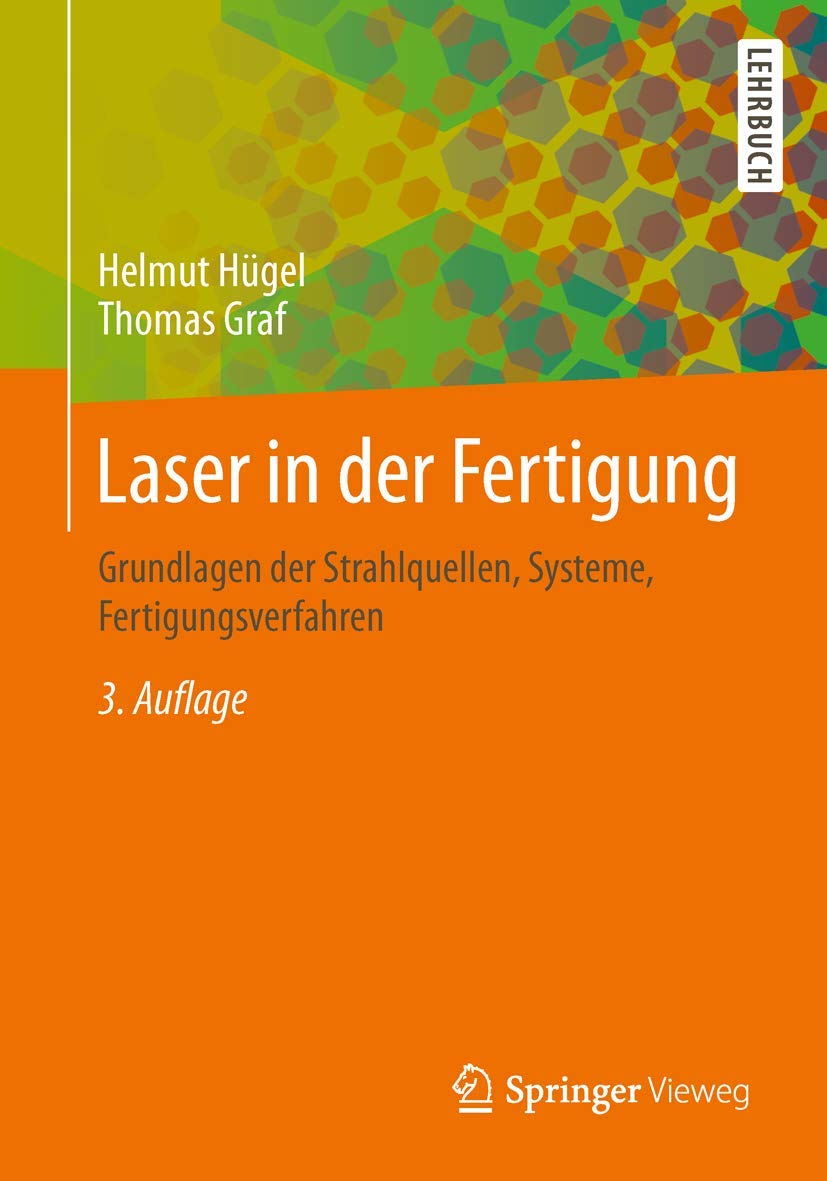 Laser in der Fertigung: Grundlagen der Strahlquellen, Systeme, Fertigungsverfahren
